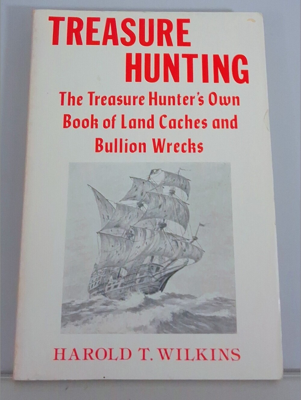Treasure Hunting : The Treasure Hunter's Own Book of Land Caches and Bullion...